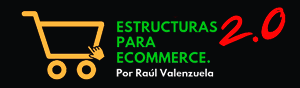 Curso Estructuras para Ecommerce 2.0 – Raúl Valenzuela